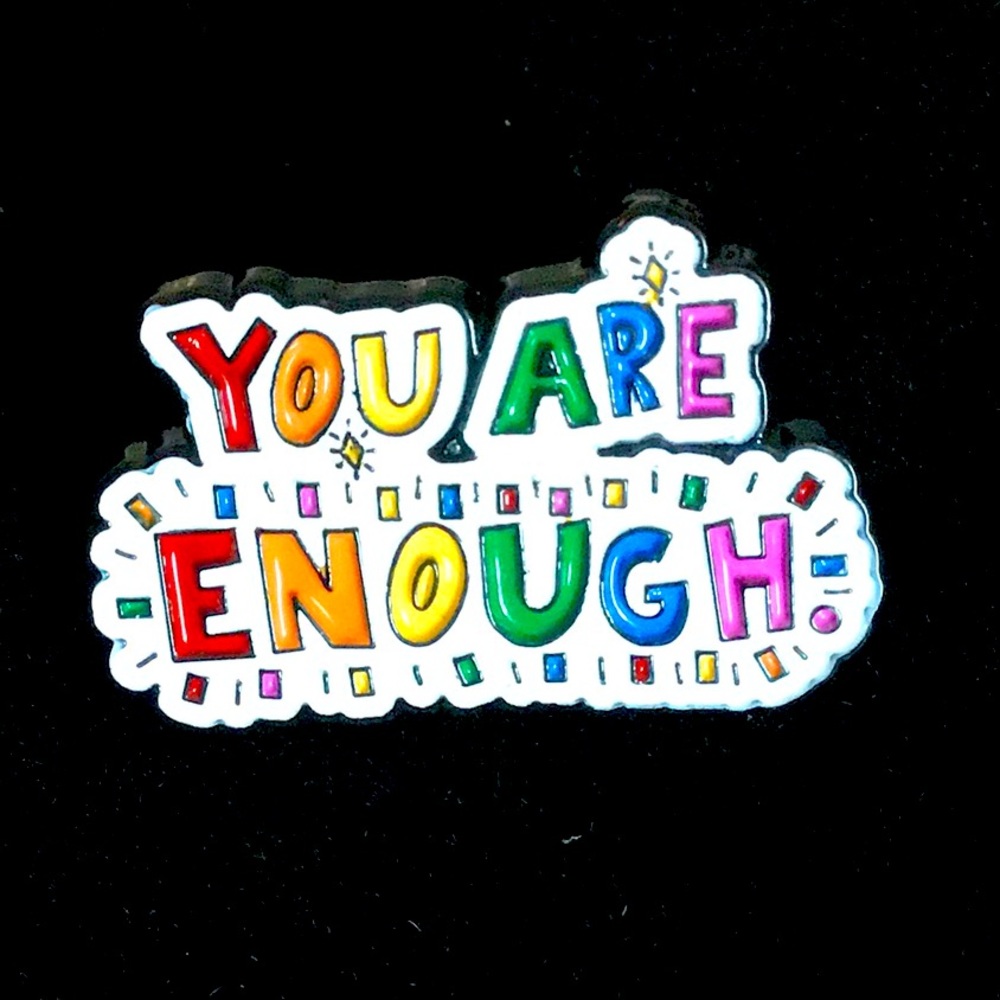 YOU ARE ENOUGH Enamel Pin New